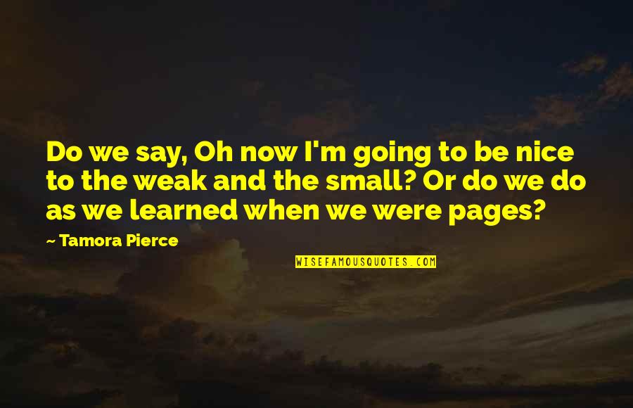 Welcoming A New Leader Quotes By Tamora Pierce: Do we say, Oh now I'm going to