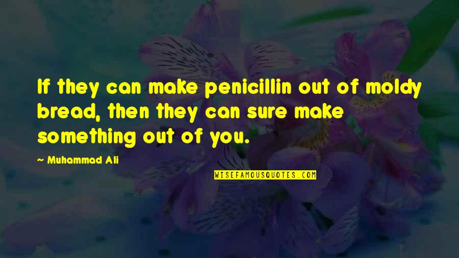 Welcoming A New Month Quotes By Muhammad Ali: If they can make penicillin out of moldy