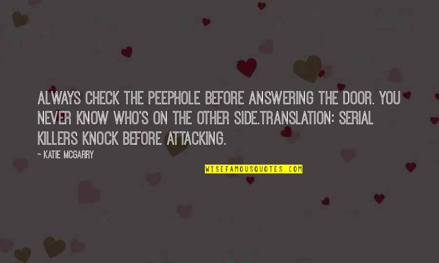 Welcoming A New Year Quotes By Katie McGarry: Always check the peephole before answering the door. Welcoming A New Year Quotes By Katie McGarry: Always check the peephole before answering the door.