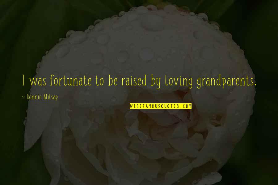 Welcoming Groom Quotes By Ronnie Milsap: I was fortunate to be raised by loving Welcoming Groom Quotes By Ronnie Milsap: I was fortunate to be raised by loving