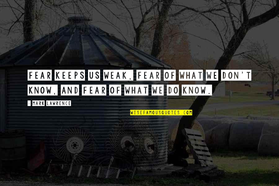 Welcoming New Colleagues Quotes By Mark Lawrence: Fear keeps us weak, fear of what we