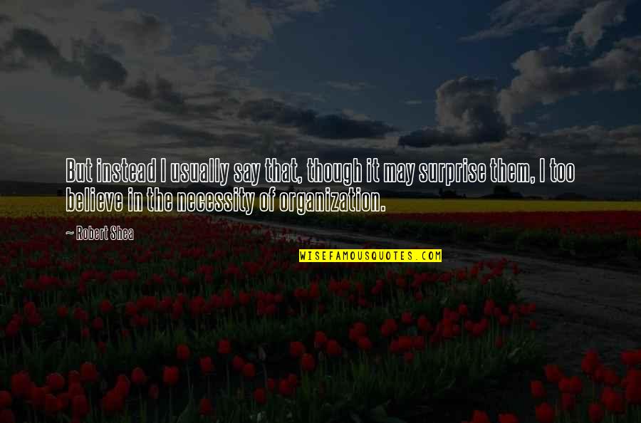 Welcoming New Year Quotes By Robert Shea: But instead I usually say that, though it Welcoming New Year Quotes By Robert Shea: But instead I usually say that, though it