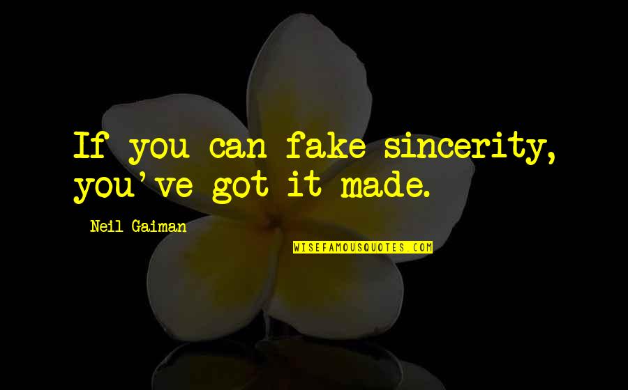 Welcoming Someone Home Quotes By Neil Gaiman: If you can fake sincerity, you've got it