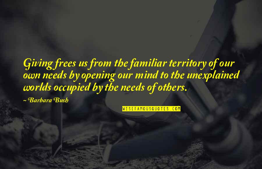 Welcoming The New Year Quotes By Barbara Bush: Giving frees us from the familiar territory of Welcoming The New Year Quotes By Barbara Bush: Giving frees us from the familiar territory of