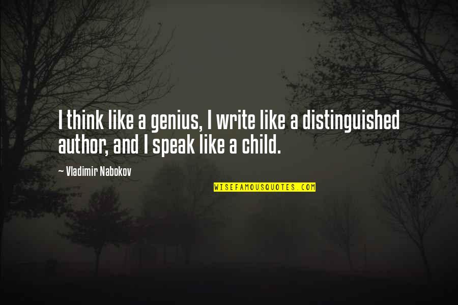 Welcoming The Unwelcome Quotes By Vladimir Nabokov: I think like a genius, I write like