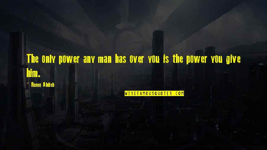 Welder Quotes By Renee Ahdieh: The only power any man has over you