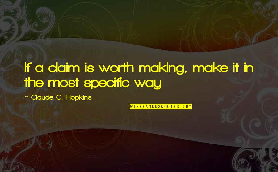 Welding Love Quotes By Claude C. Hopkins: If a claim is worth making, make it