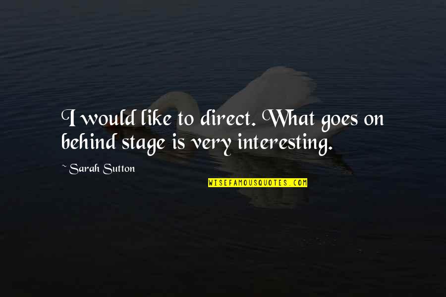 Welding's Quotes By Sarah Sutton: I would like to direct. What goes on
