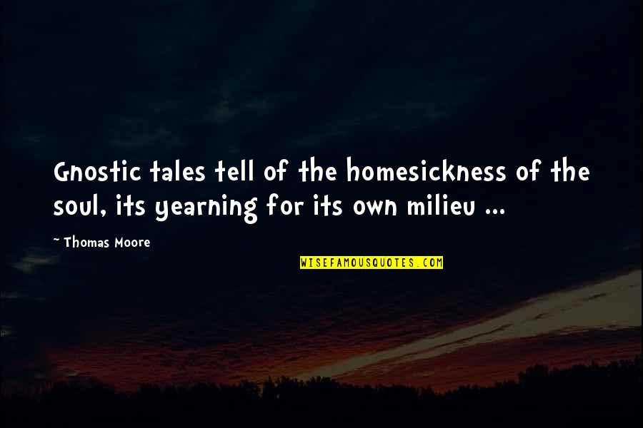 Welding's Quotes By Thomas Moore: Gnostic tales tell of the homesickness of the