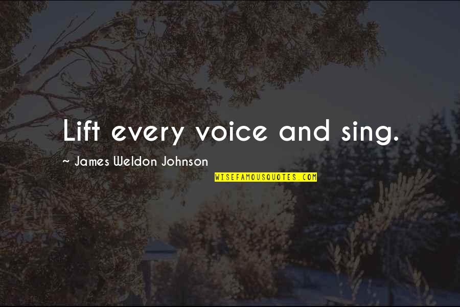 Weldon Johnson Quotes By James Weldon Johnson: Lift every voice and sing.