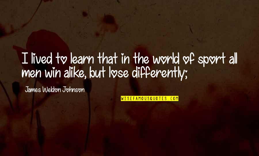 Weldon Johnson Quotes By James Weldon Johnson: I lived to learn that in the world