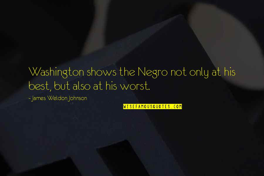 Weldon Johnson Quotes By James Weldon Johnson: Washington shows the Negro not only at his