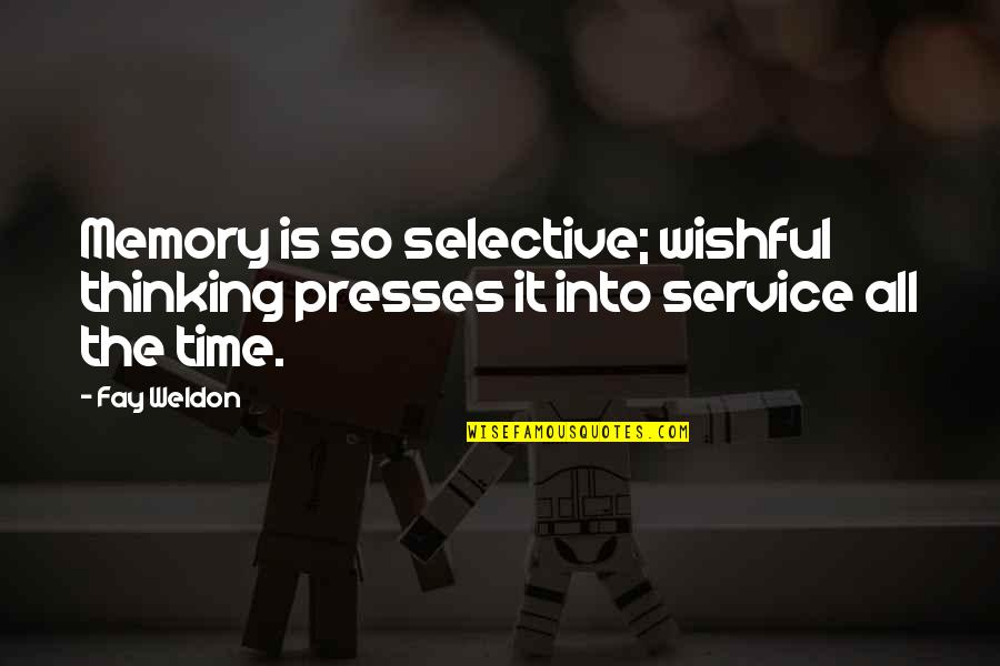 Weldon Quotes By Fay Weldon: Memory is so selective; wishful thinking presses it