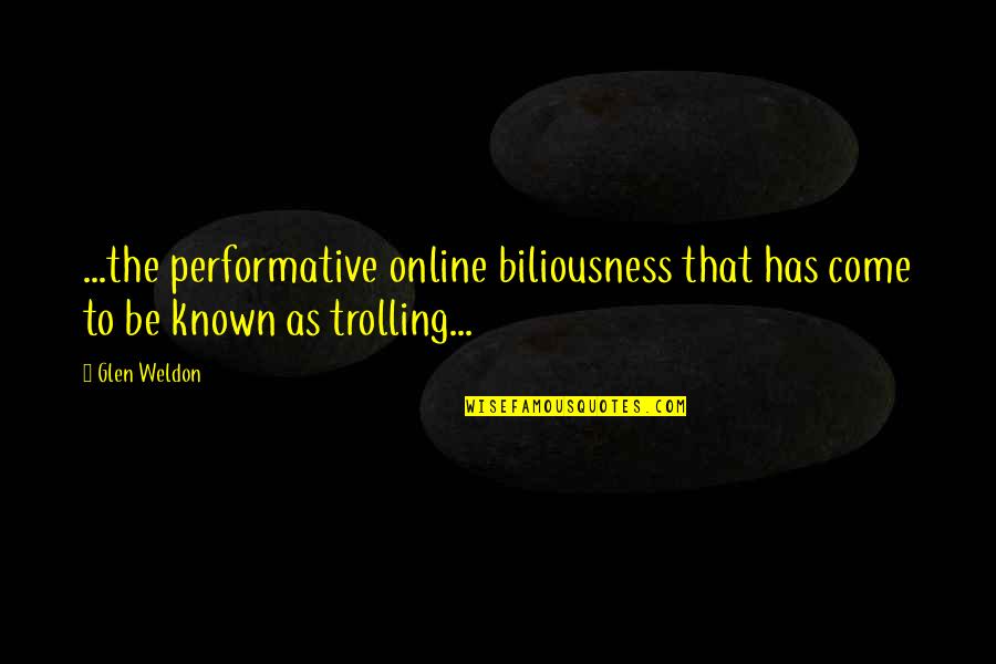 Weldon Quotes By Glen Weldon: ...the performative online biliousness that has come to