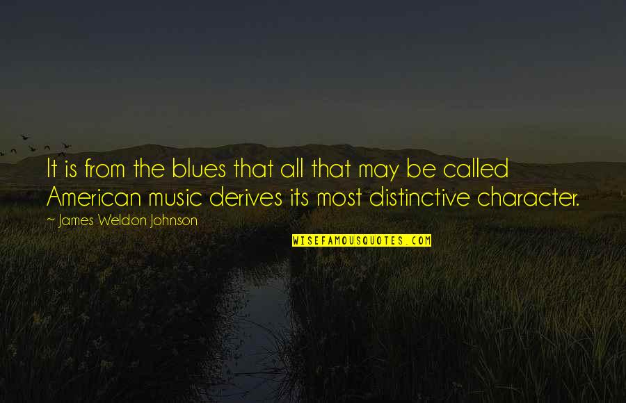 Weldon Quotes By James Weldon Johnson: It is from the blues that all that