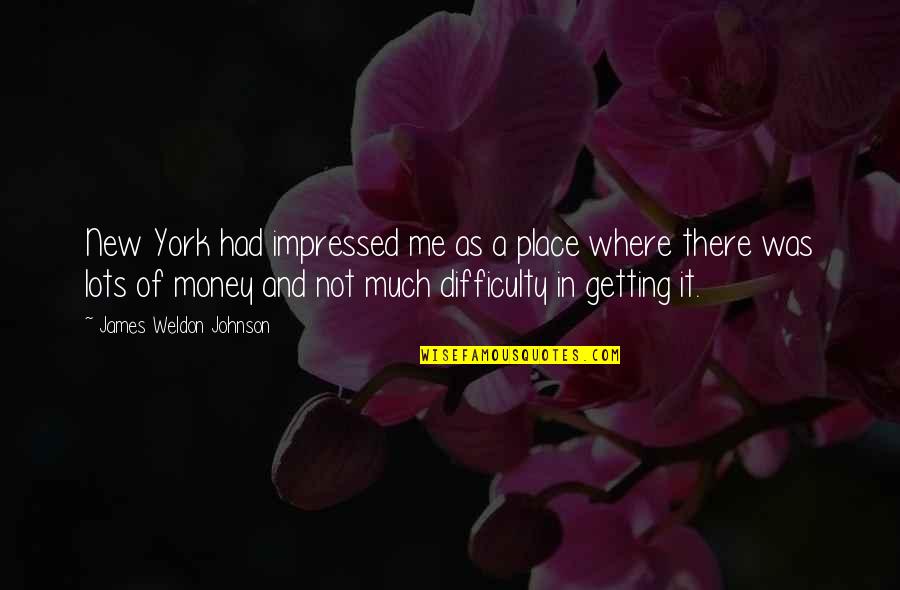 Weldon Quotes By James Weldon Johnson: New York had impressed me as a place