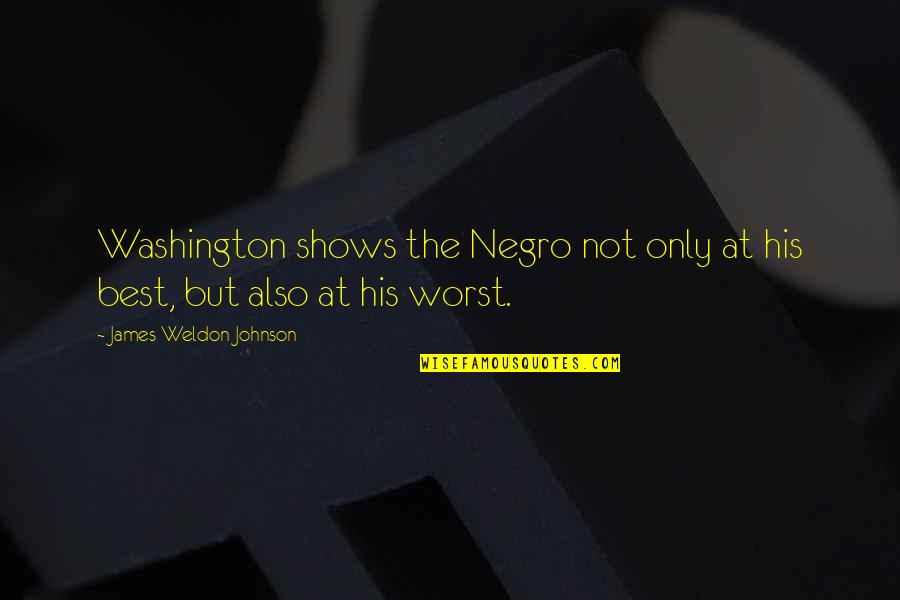 Weldon Quotes By James Weldon Johnson: Washington shows the Negro not only at his