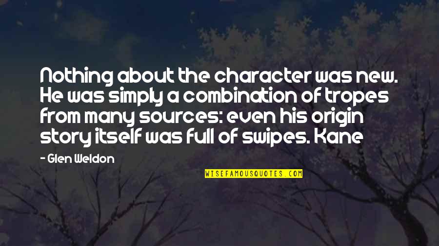 Weldon's Quotes By Glen Weldon: Nothing about the character was new. He was