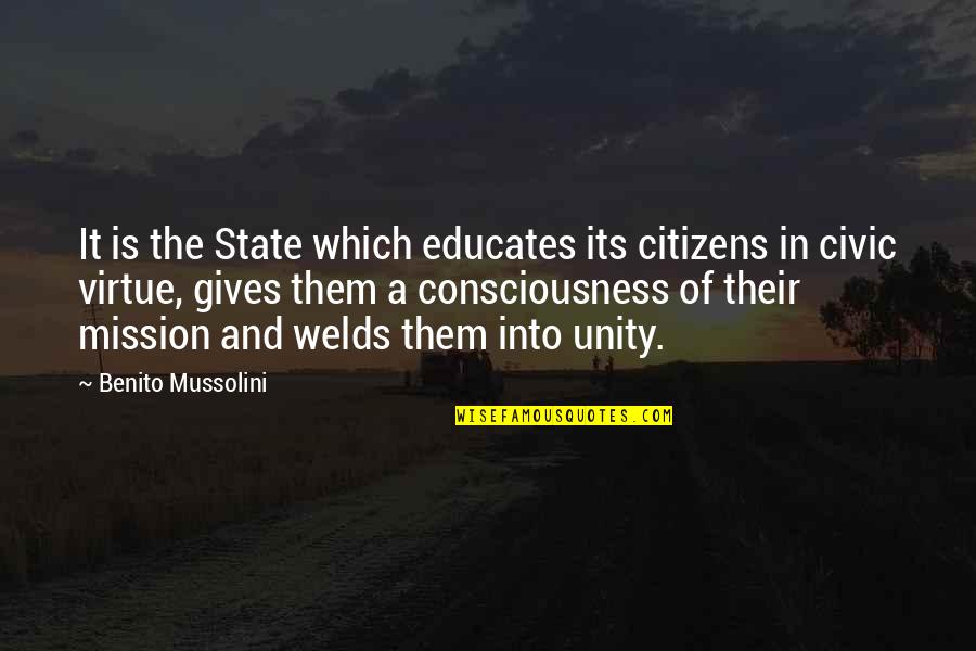 Welds Quotes By Benito Mussolini: It is the State which educates its citizens