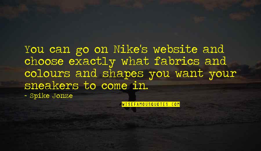 Weldship Quotes By Spike Jonze: You can go on Nike's website and choose Weldship Quotes By Spike Jonze: You can go on Nike's website and choose