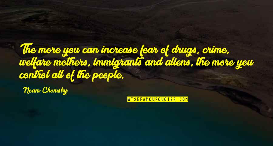 Welfare And Drugs Quotes By Noam Chomsky: The more you can increase fear of drugs,