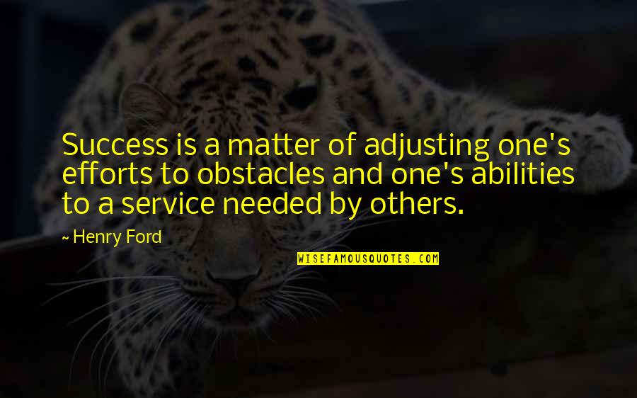Welfare Bum Quotes By Henry Ford: Success is a matter of adjusting one's efforts