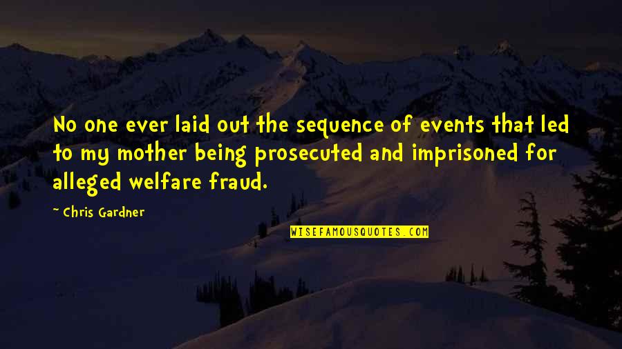 Welfare Fraud Quotes By Chris Gardner: No one ever laid out the sequence of Welfare Fraud Quotes By Chris Gardner: No one ever laid out the sequence of