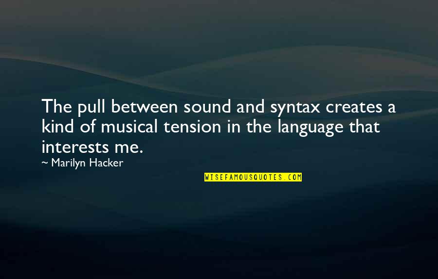 Welfare Fraud Quotes By Marilyn Hacker: The pull between sound and syntax creates a