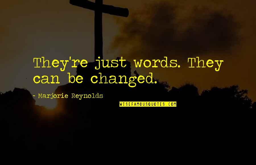 Welfare Fraud Quotes By Marjorie Reynolds: They're just words. They can be changed. Welfare Fraud Quotes By Marjorie Reynolds: They're just words. They can be changed.