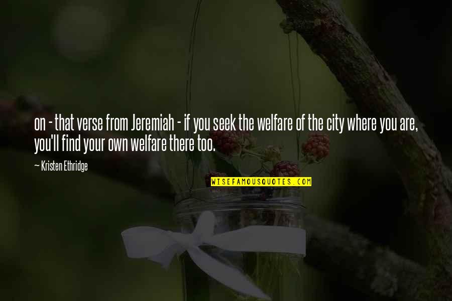 Welfare's Quotes By Kristen Ethridge: on - that verse from Jeremiah - if Welfare's Quotes By Kristen Ethridge: on - that verse from Jeremiah - if