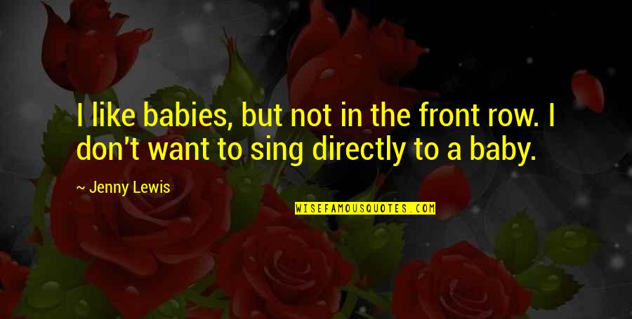 Welfarest Quotes By Jenny Lewis: I like babies, but not in the front