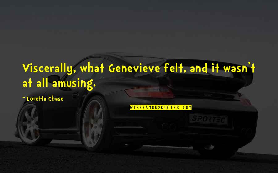 Weliswaar Tijdschrift Quotes By Loretta Chase: Viscerally, what Genevieve felt, and it wasn't at Weliswaar Tijdschrift Quotes By Loretta Chase: Viscerally, what Genevieve felt, and it wasn't at