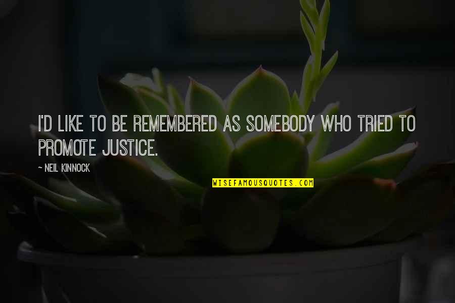 Weliswaar Tijdschrift Quotes By Neil Kinnock: I'd like to be remembered as somebody who