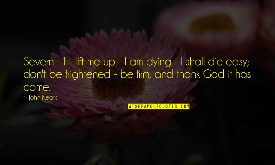 Welkenrath Quotes By John Keats: Severn - I - lift me up -
