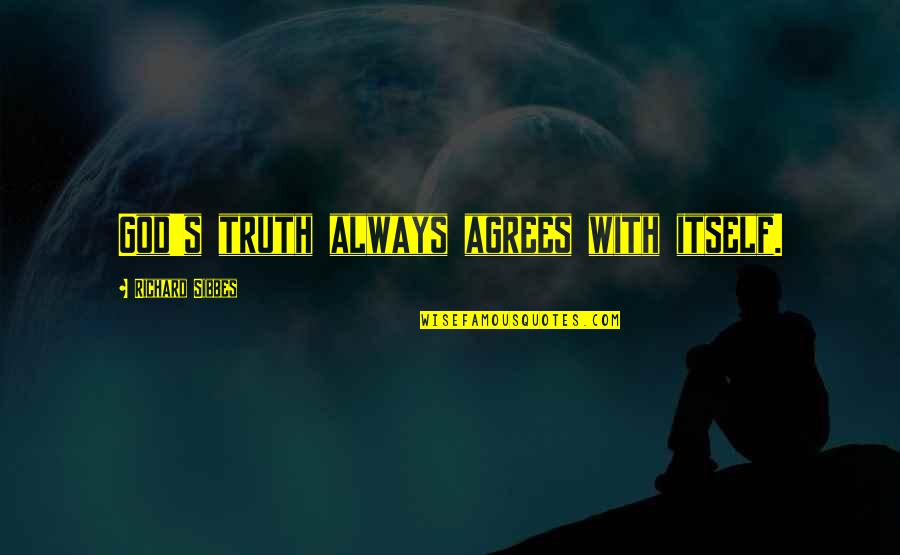 Welkownerslounge Quotes By Richard Sibbes: God's truth always agrees with itself.