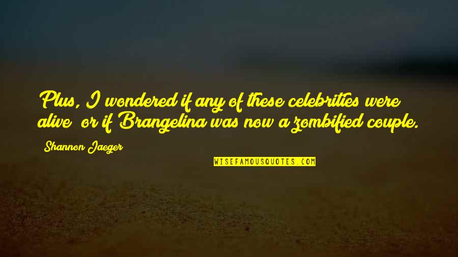 Welktheatersandiego Quotes By Shannon Jaeger: Plus, I wondered if any of these celebrities