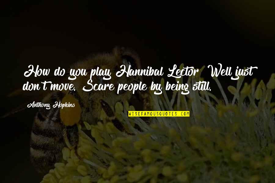 Well 1 Quotes By Anthony Hopkins: How do you play Hannibal Lector? Well just Well 1 Quotes By Anthony Hopkins: How do you play Hannibal Lector? Well just