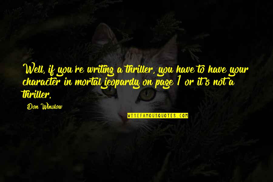 Well 1 Quotes By Don Winslow: Well, if you're writing a thriller, you have Well 1 Quotes By Don Winslow: Well, if you're writing a thriller, you have