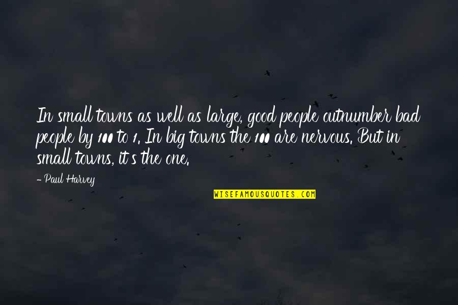 Well 1 Quotes By Paul Harvey: In small towns as well as large, good Well 1 Quotes By Paul Harvey: In small towns as well as large, good