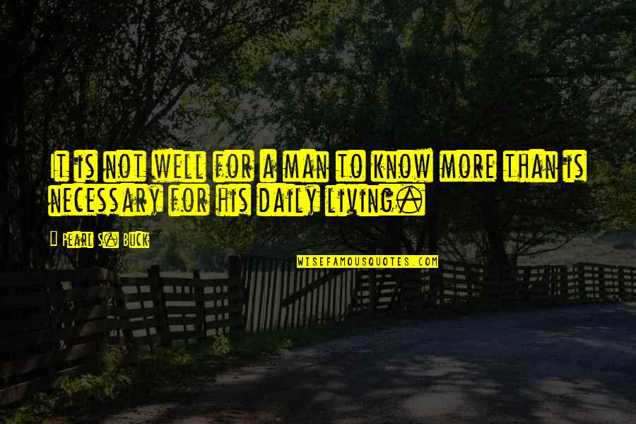 Well 1 Quotes By Pearl S. Buck: It is not well for a man to