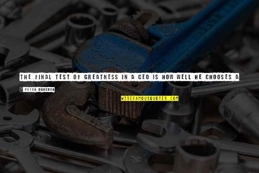 Well 1 Quotes By Peter Drucker: The final test of greatness in a CEO Well 1 Quotes By Peter Drucker: The final test of greatness in a CEO