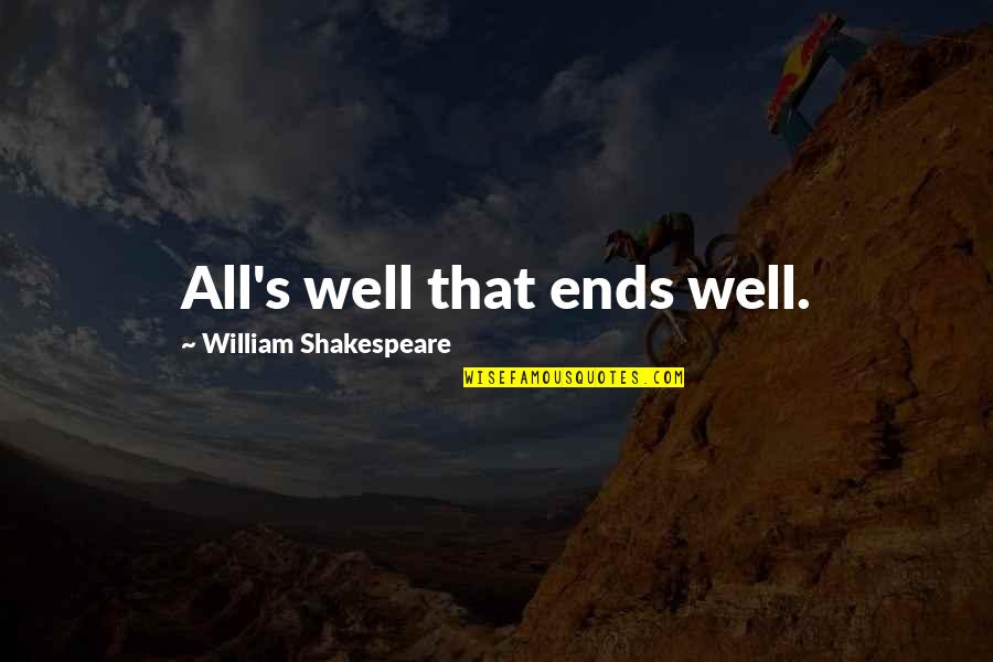 Well 1 Quotes By William Shakespeare: All's well that ends well. Well 1 Quotes By William Shakespeare: All's well that ends well.