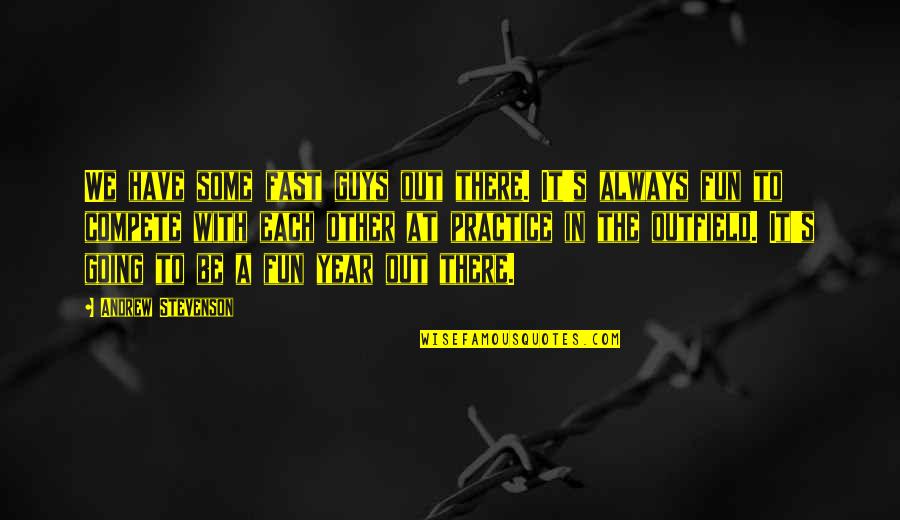 We'll Always Have Each Other Quotes By Andrew Stevenson: We have some fast guys out there. It's