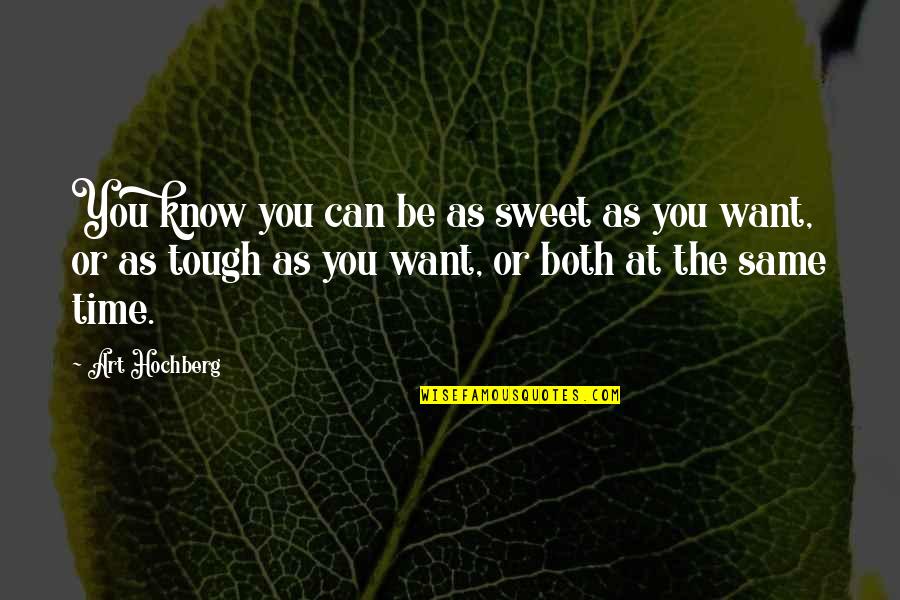 Well Balanced Diet Quotes By Art Hochberg: You know you can be as sweet as Well Balanced Diet Quotes By Art Hochberg: You know you can be as sweet as