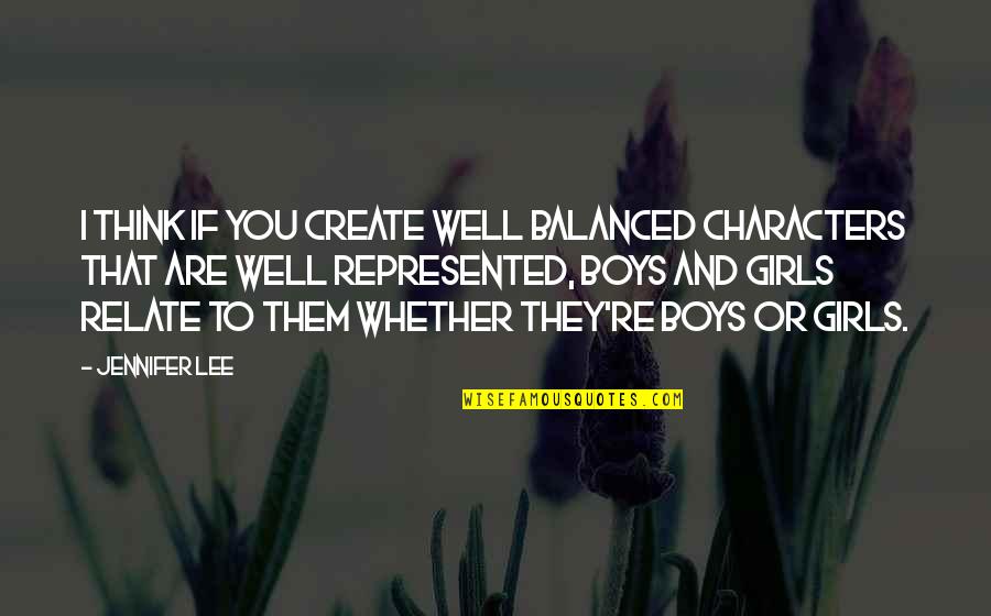 Well Balanced Quotes By Jennifer Lee: I think if you create well balanced characters