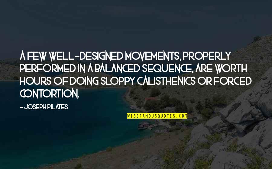 Well Balanced Quotes By Joseph Pilates: A few well-designed movements, properly performed in a
