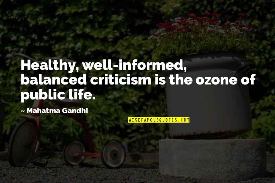 Well Balanced Quotes By Mahatma Gandhi: Healthy, well-informed, balanced criticism is the ozone of