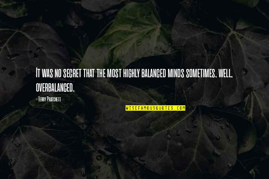 Well Balanced Quotes By Terry Pratchett: It was no secret that the most highly Well Balanced Quotes By Terry Pratchett: It was no secret that the most highly