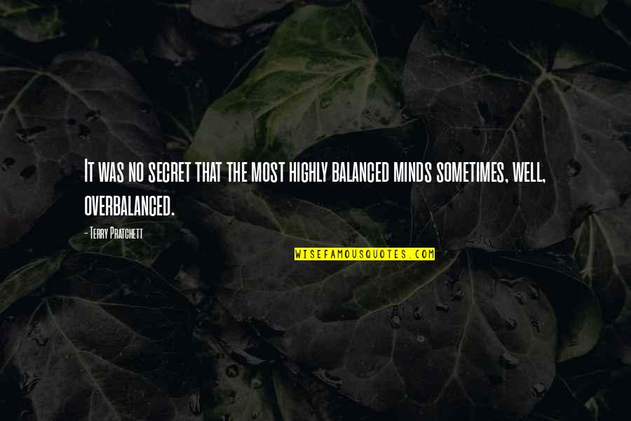 Well Balanced Quotes By Terry Pratchett: It was no secret that the most highly