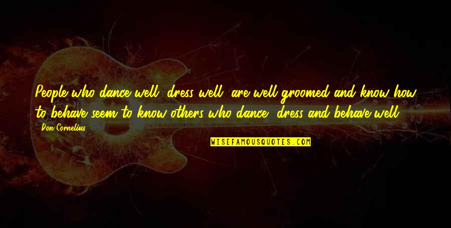 Well Behave Quotes By Don Cornelius: People who dance well, dress well, are well Well Behave Quotes By Don Cornelius: People who dance well, dress well, are well